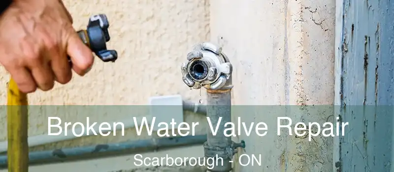  Broken Water Valve Repair Scarborough - ON