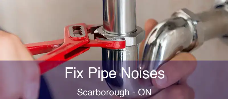  Fix Pipe Noises Scarborough - ON