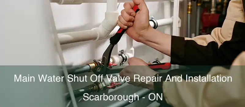  Main Water Shut Off Valve Repair And Installation Scarborough - ON