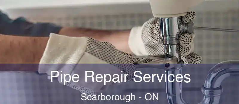  Pipe Repair Services Scarborough - ON